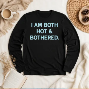 Premium I Am Both Hot & Bothered Slogan Funny Long Sleeve Shirt