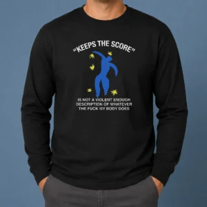 Good Keeps The Score Is Not A Violent Enough Description Of Whatever The Fuck My Body Does Long Sleeve Shirt in black, front view