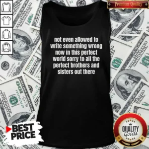 Top Not Even Allowed To Write Something Wrong Now In This Perfect World Sorry To All The Perfect Brothers Tank Top