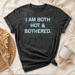 Premium I Am Both Hot & Bothered Slogan Funny Washed T-Shirt