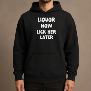 Hot Awesome Liquor Now Lick Her Later hoodie in black with front print design, cozy pullover style with hood and drawstrings