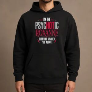 Top I'M The Psychotic Roxanne Everyone Warned You About Hoodie in black, front view with drawstring hood and kangaroo pocket