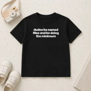 Funny Nice Dudes Be Named Max And Be Doing The Minimum Kids T-Shirt