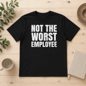Good Not The Worst Employee Distressed Quote