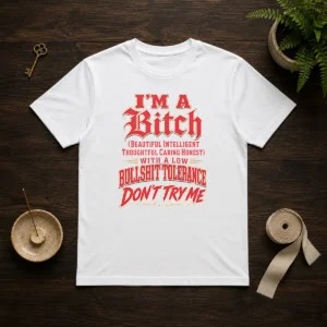 Pretty I'M A Bitch Beautiful Intelligent Thoughtful Caring Honest With A Low Bullshit Tolerance t shirt in classic fit, white color