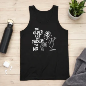 Original The Older I Get The Fucker The No Ghost Face Nope Not Today Not Ever Tank Top