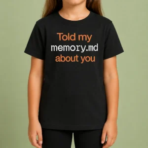 Pretty Told My Memory Md File About You AI Assistant Journal Typewriter Font Quote Kids T-Shirt