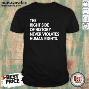 Pretty The Right Side Of History Never Violates Human Rights Statement