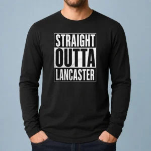Funny Straight Outta Lancaster Long Sleeve Shirt