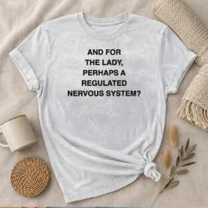 Happy Hot And For The Lady Perhaps A Regulated Nervous System Text Shirt - Image 8