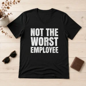 Good Not The Worst Employee Work V-Neck Shirt