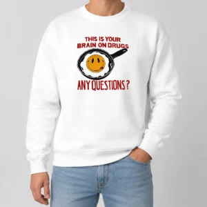 Awesome This Is Your Brain On Drugs Any Questions Fried Egg Smiley Face Sweater
