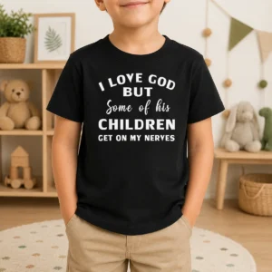 Premium I Love God But Some Of His Children Get On My Nerves Kids T-Shirt