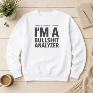 Pretty I'M Not A Conspiracy Theorist I'M A Busshit Analyzer Sweater in black, crewneck style with bold white text design