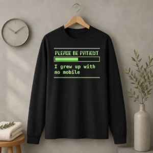 Good Please Be Patient Loading Bar I Grew Up With No Mobile Gen X Long Sleeve Shirt