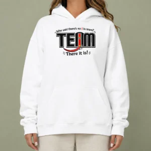 Nice WHO Said There'S No I In Team Hoodie