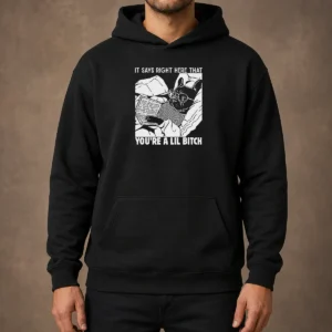 Original It Says Right Here That You'Re A Lil Bitch Hoodie in black with front graphic text