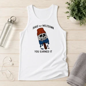 Hot Have That Meltdown You Earned It Tank Top