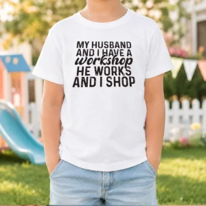 Funny My Husband And I Have A Workshop He Works And I Shop Kids T-Shirt