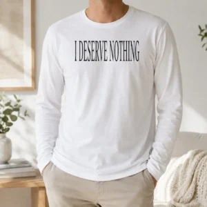 Pretty I Deserve Nothing Waste Of Space Long Sleeve Shirt