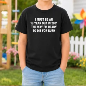 Original I Must Be An 18 Year Old In 2001 The Way I'M Ready To Die For Bush Backprint Kids T Shirt featuring bold backprint on a comfortable kids tee