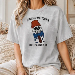 Original Hot Have That Meltdown You Earned It Washed T Shirt in soft, faded fabric with bold graphic print