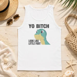 Premium Yo Bitch Look Like Little Foot The Land Before Time Movie Tank Top