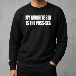 Nice My Favorite Sea Is The Puss Sea Text Joke Humor Sweater