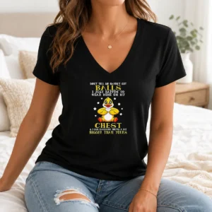 Pretty Nice Duck Don'T Tell Me Haven'T Got Balls I Just Happen To Wear Mine On My Chest V Neck Shirt showing front view on a white background