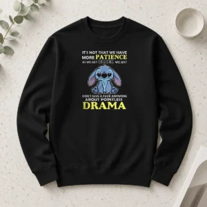 Official It's Not That We Have More Patience As We Get Older We Just Don't Give A Fuck Anymore About Pointless Drama Stitch Shirt - Image 6