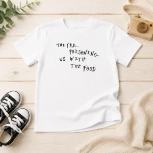 Nice Good They'Re Poisoning US With The Food Kids T-Shirt