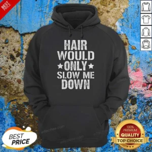 Pretty Hair Would Only Slow Me Down Funny Bald Guy Joke Hoodie