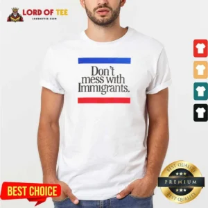 Premium Don'T Mess With Immigrants