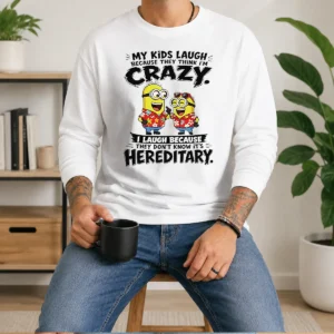 Nice Minion My Kids Laugh Because They Think Im Crazy I Laugh Because They Dont Know Its Heredi Long Sleeve Shirt