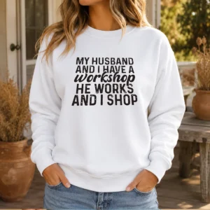 Funny My Husband And I Have A Workshop He Works And I Shop Sweater