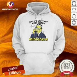 Nice Mind If A White Boy Speak A Little Minionese Hoodie