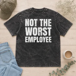 Good Not The Worst Employee Work Washed T-Shirt