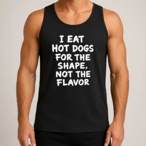 Nice Funny I Eat Hot Dogs For The Shape Not The Flavor Tank Top