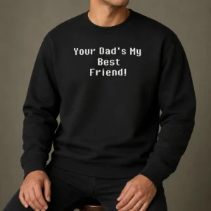 Good Your Dad'S My Best Friend Slogan Funny Quote Sweater