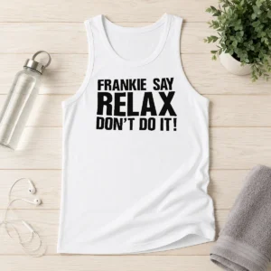 Funny Frankie Say Relax Don'T Do It Tank Top