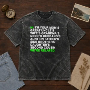 Pretty Hi I'M Your Mom'S Great Uncle'S Wife'S Grandma'S Niece'S Husband'S Washed T-Shirt