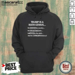Pretty Trump Is A Math Genius Divides Subtracts Adds And Multiplies Political Satire Hoodie