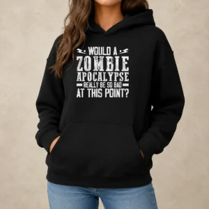 Pretty Would A Zombie Apocalypse Be So Bad At This Point Shirt - Image 5