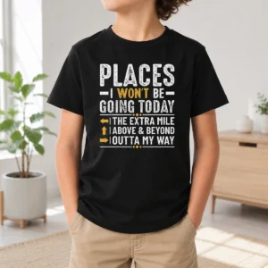 Good Places I Won'T Be Going Today The Extra Mile Funny Kids T-Shirt