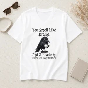 Nice Sarcastic Bird Lovers You Smell Like Drama And A Headache Get Away From Me V-Neck Shirt