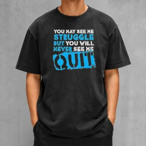 Official You May See Me Struggle But You Will Never See Me Quit Washed T-Shirt