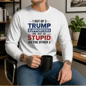 Pretty Donald Trump 1 Out Of 3 Supporters Are Just As Stupid As The Other 2 long sleeve shirt shown flat with bold graphic text