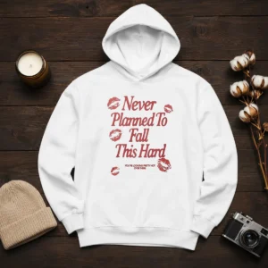 Premium Never Planned To Fall This Hard You Are Looking Pretty Hot Over There Hoodie