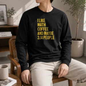 Premium Funny I Like Math Coffee And Maybe 314 People Long Sleeve Shirt