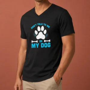 Pretty Don'T Talk To Me Or My Dog V-Neck Shirt